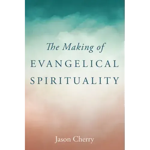 The Making of Evangelical Spirituality