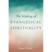 The Making of Evangelical Spirituality