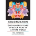 Colorization: One Hundred Years of Black Films in a White World
