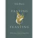 Fasting & Feasting: 40 Devotions to Satisfy the Hungry Heart