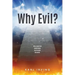 Why Evil?: Why a good God would allow evil to enter the world.