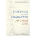 Bioethics and the Character of Human Life: Essays and Reflections