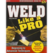 Weld Like a Pro: Beginning to Advanced Techniques