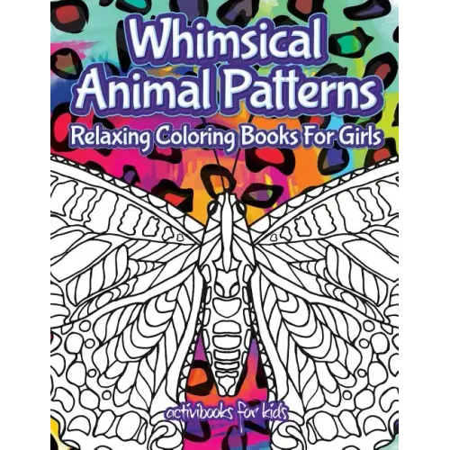 Whimsical Animal Patterns: Relaxing Coloring Books For Girls