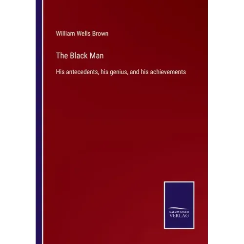 The Black Man: His antecedents, his genius, and his achievements