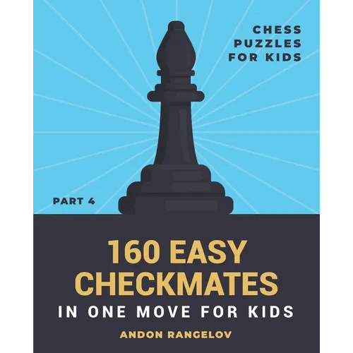 160 Easy Checkmates in One Move for Kids, Part 4