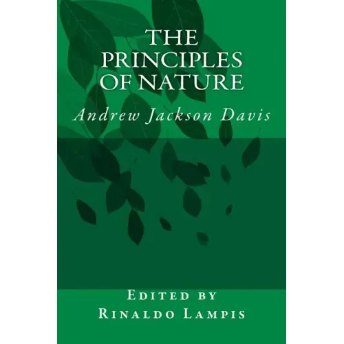 The Principles of Nature: By Andrew Jackson Davis