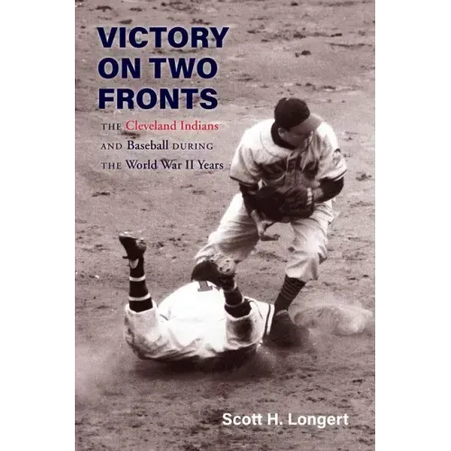 Victory on Two Fronts: The Cleveland Indians and Baseball Through the World War II Era
