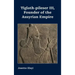 Tiglath-pileser III, Founder of the Assyrian Empire