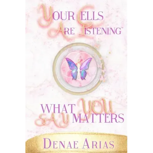 Your Cells Are Listening: What you say matters!