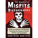 The Complete Misfits Discography: Authorized Releases and Bootlegs, Including Recordings by Danzig, Samhain and the Undead