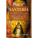 Santeria: The Definitive Guide to Cuban Santeria, Orishas, Yoruba History and the Rules for Becoming Iyawò