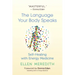 The Language Your Body Speaks: Self-Healing with Energy Medicine