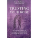 Trusting Your Body: The Embodied Journey of Claiming Sacred Responsibility for Your Health & Well-Being