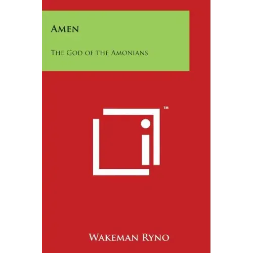 Amen: The God of the Amonians: Or a Key to the Mansions in Heaven