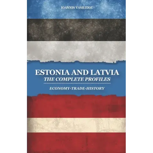 Estonia and Latvia: The Complete Profiles: Economy-Trade-History