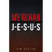 My Rehab Is Spelled J-E-S-U-S: A book of hope for those who may have a loved one locked in an addiction