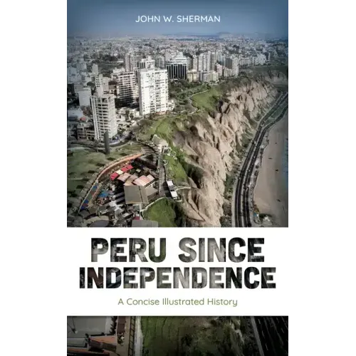 Peru since Independence: A Concise Illustrated History