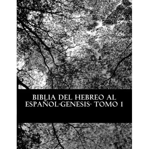 Biblia del Hebreo al Español -Tanaj: Tomo 1 -Genesis