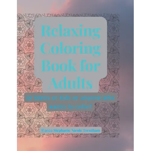 Relaxing Coloring Book for Adults: Or anyone who likes to color!