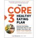 The Core 3 Healthy Eating Plan: Discover the Simple, Sustainable Way to Lose Weight, Feel Great, and Enjoy Food Freedom!
