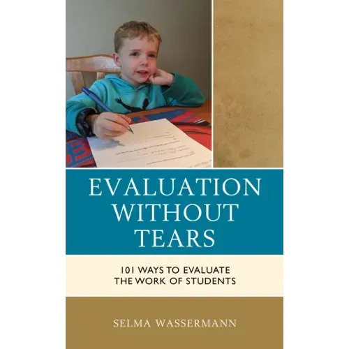 Evaluation without Tears: 101 Ways to Evaluate the Work of Students