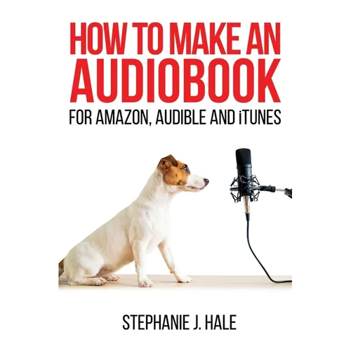 How to Make An Audiobook: For Amazon, Audible and iTunes