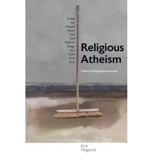 Religious Atheism: Twelve Philosophical Apostles