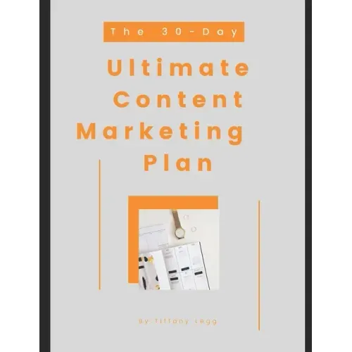 The 30-Day Ultimate Content Marketing Plan