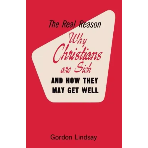 The Real Reason Why Christians Are Sick and How They May Get Well