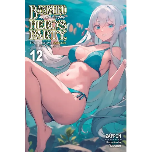 Banished from the Hero's Party, I Decided to Live a Quiet Life in the Countryside, Vol. 12 (Light Novel): Volume 12