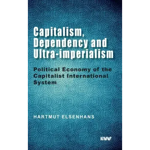 Capitalism, Dependency and Ultra-imperialism: Political Economy of the Capitalist International System