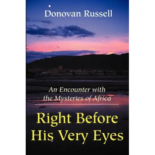 Right Before His Very Eyes: An Encounter with the Mysteries of Africa