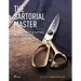 The Sartorial Master: Traditional Tailoring Techniques for Bespoke Gentleman's Wear