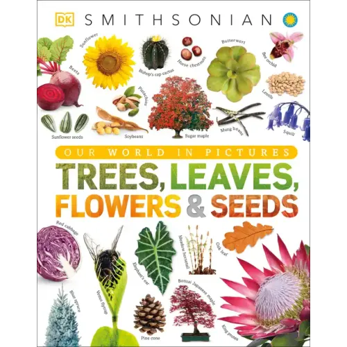 Trees, Leaves, Flowers and Seeds: A Visual Encyclopedia of the Plant Kingdom