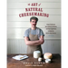 The Art of Natural Cheesemaking: Using Traditional, Non-Industrial Methods and Raw Ingredients to Make the World's Best Cheeses