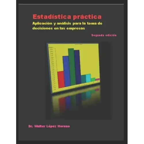 Estadística práctica: Aplicación y análisis para la toma de decisiones en las empresas