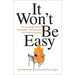 It Won't Be Easy: An Exceedingly Honest (and Slightly Unprofessional) Love Letter to Teaching