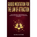 Guided Meditation for The Law of Attraction: Powerful Affirmations, Guided Meditation, and Hypnosis for Love, Money, Weight Loss, Relationships, and H