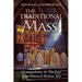 The Traditional Mass: History, Form, and Theology of the Classical Roman Rite