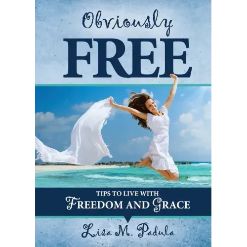 Obviously Free: Tips to Live With Freedom and Grace