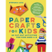 Paper Crafts for Kids: 25 Cut-Out Activities for Kids Ages 4-8