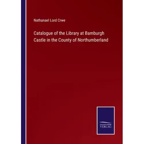 Catalogue of the Library at Bamburgh Castle in the County of Northumberland