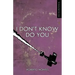 I Don't Know Do You