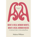 What a Real Woman Wants, What a Real Woman Needs: A Gentleman's Guide to Understanding Women