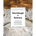 Sourdough by Science: Understanding Bread Making for Successful Baking