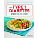 The Type 1 Diabetes Cookbook: Easy Recipes for Balanced Meals and Healthy Living