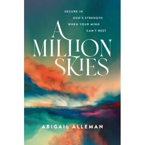 A Million Skies: Secure in God's Strength When Your Mind Can't Rest
