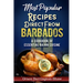 Most Popular Recipes Direct from Barbados: A Cookbook of Essential Bajan Cuisine