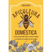 Apicultura doméstica: Lo que necesita saber sobre la crianza de abejas y la creación de un negocio de miel rentable